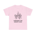 Everybody's Fed Nobody's Dead Printed T-Shirt 100% Cotton Novelty Funny Quote Mom Mum Tee