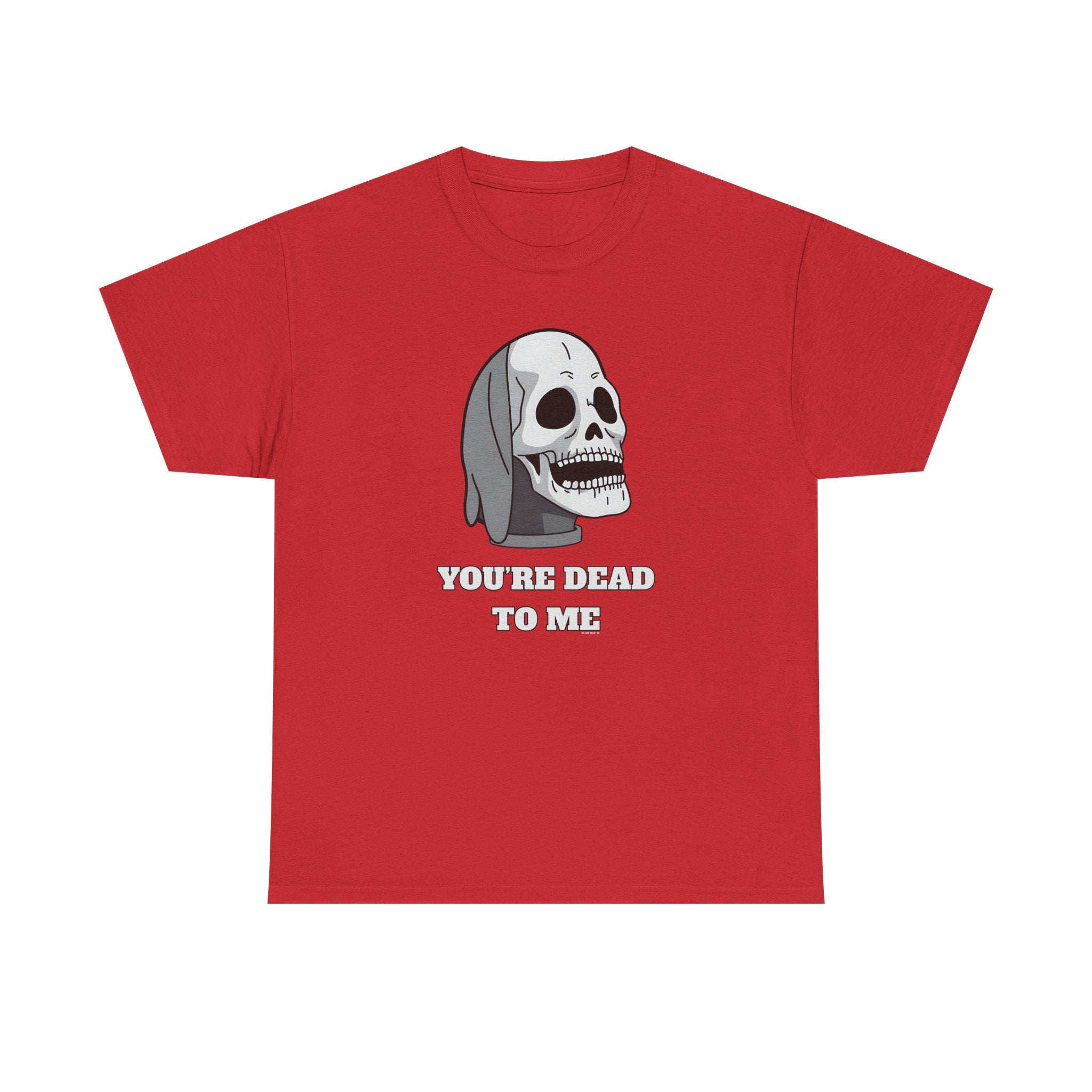 You're Dead To Me Skull Printed T-Shirt 100% Cotton Novelty Scary Halloween Tee