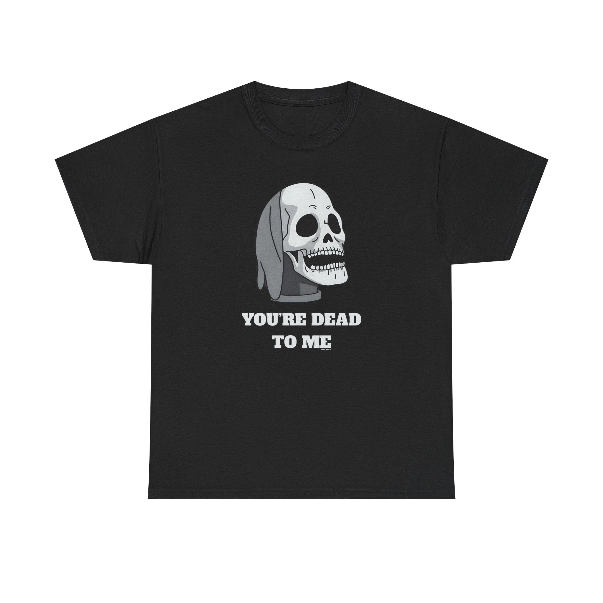 You're Dead To Me Skull Printed T-Shirt 100% Cotton Novelty Scary Halloween Tee