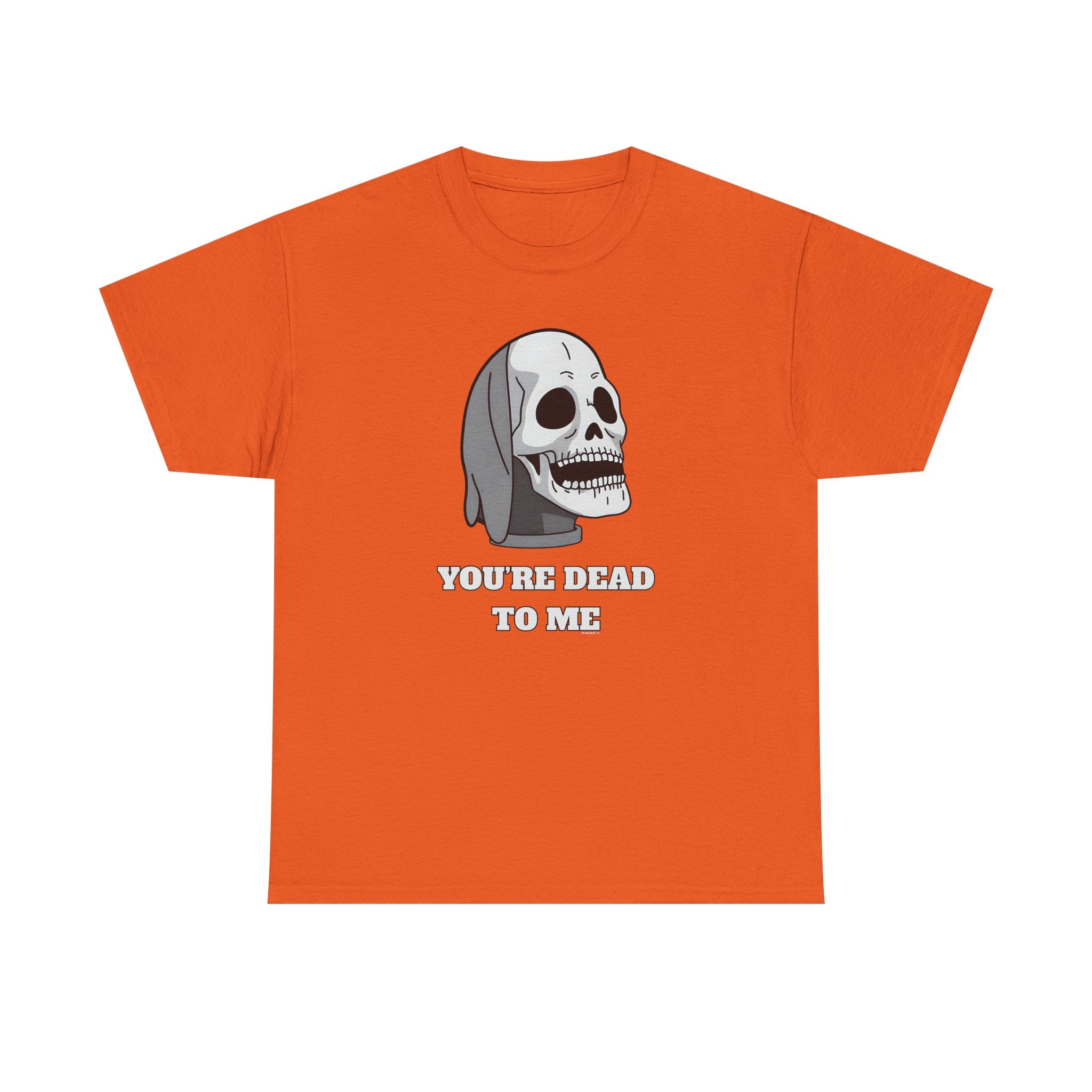 You're Dead To Me Skull Printed T-Shirt 100% Cotton Novelty Scary Halloween Tee