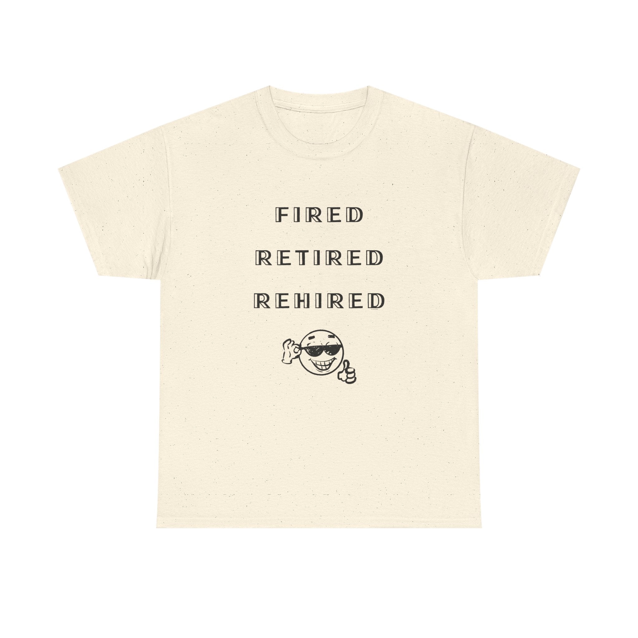 Fired Retired Rehired Printed T-Shirt 100% Cotton Novelty Funny Retirement Employment Tee Gift