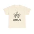 Everybody's Fed Nobody's Dead Printed T-Shirt 100% Cotton Novelty Funny Quote Mom Mum Tee